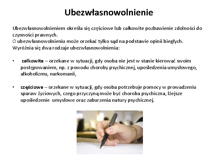 Ubezwłasnowolnieniem określa się częściowe lub całkowite pozbawienie zdolności do czynności prawnych. O ubezwłasnowolnieniu może