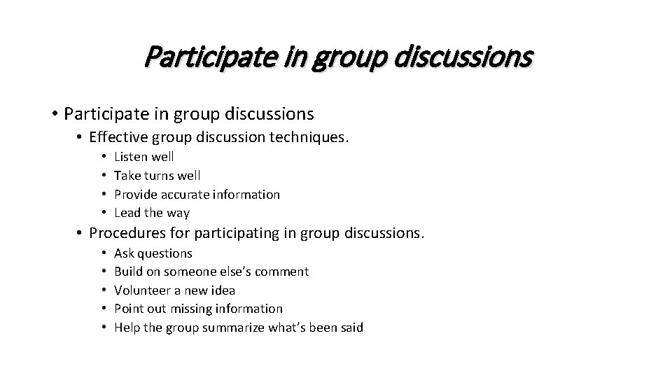 Participate in group discussions • Effective group discussion techniques. • • Listen well Take