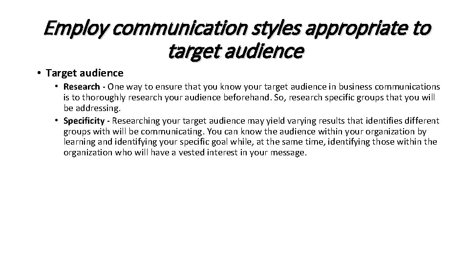 Employ communication styles appropriate to target audience • Target audience • Research - One