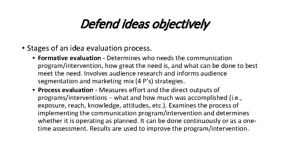 Defend ideas objectively • Stages of an idea evaluation process. • Formative evaluation -