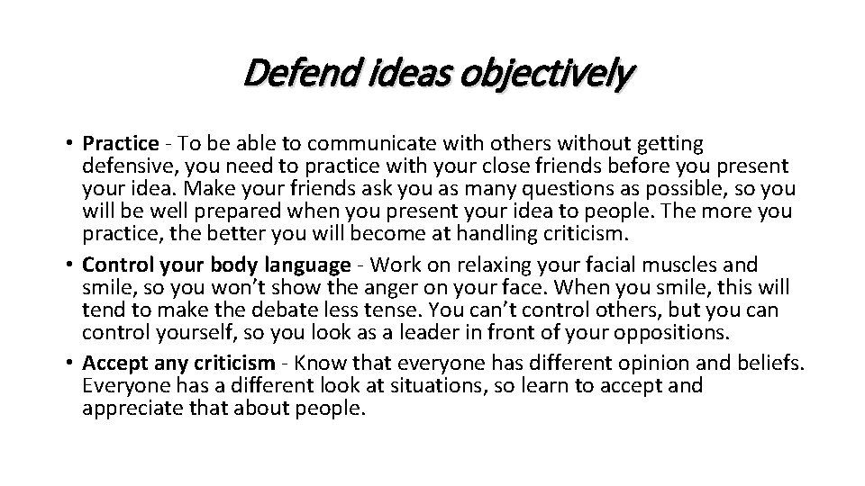 Defend ideas objectively • Practice - To be able to communicate with others without