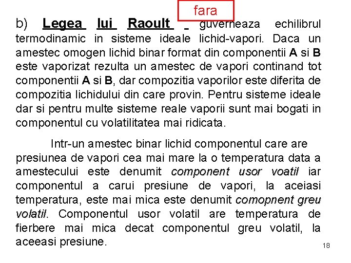 b) Legea lui Raoult fara guverneaza echilibrul termodinamic in sisteme ideale lichid-vapori. Daca un