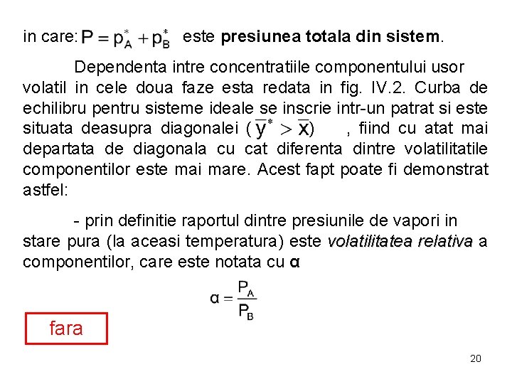 in care: este presiunea totala din sistem. Dependenta intre concentratiile componentului usor volatil in