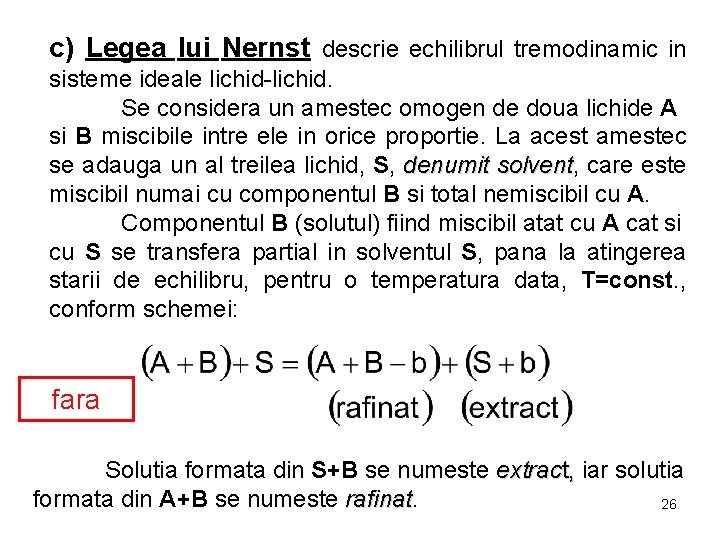 c) Legea lui Nernst descrie echilibrul tremodinamic in sisteme ideale lichid-lichid. Se considera un