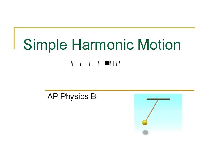 Simple Harmonic Motion AP Physics B 