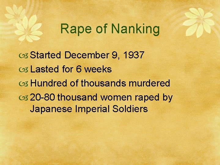 Rape of Nanking Started December 9, 1937 Lasted for 6 weeks Hundred of thousands