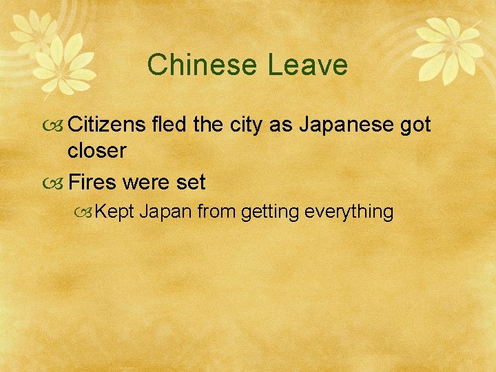 Chinese Leave Citizens fled the city as Japanese got closer Fires were set Kept