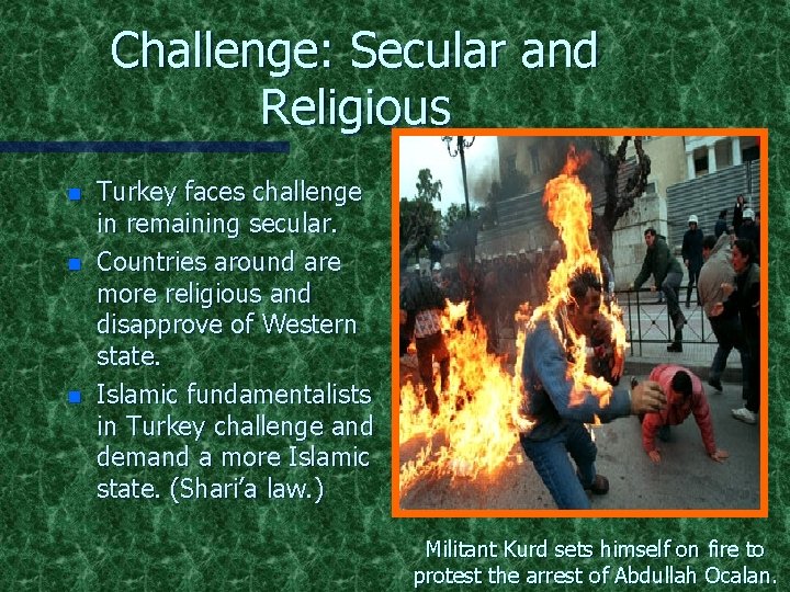 Challenge: Secular and Religious n n n Turkey faces challenge in remaining secular. Countries