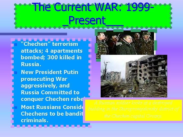 The Current WAR: 1999_Present___ n n n “Chechen” terrorism attacks; 4 apartments bombed; 300