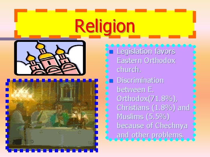 Religion n n Legislation favors Eastern Orthodox church. Discrimination between E. Orthodox(71. 8%), Christians