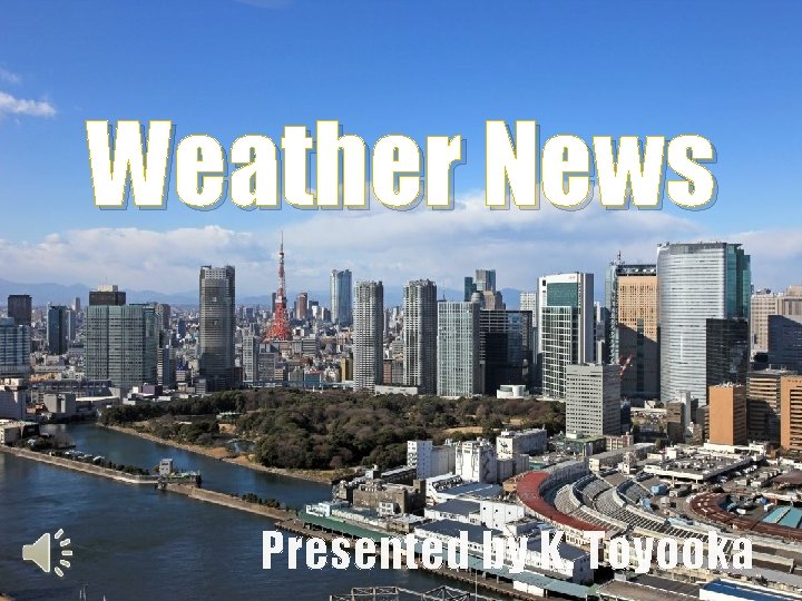 Weather News Presented by K. Toyooka 