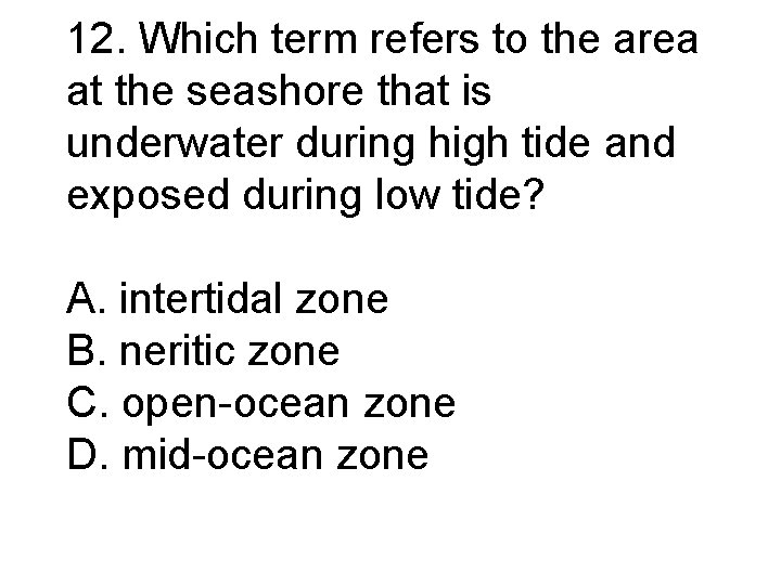 12. Which term refers to the area at the seashore that is underwater during