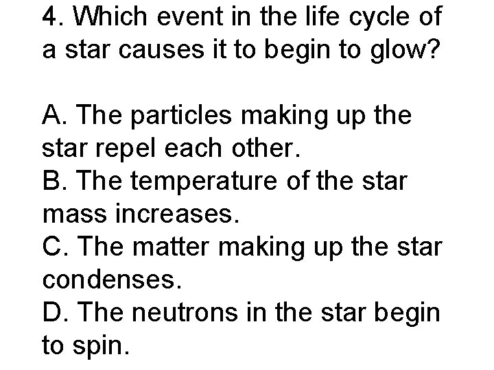 4. Which event in the life cycle of a star causes it to begin
