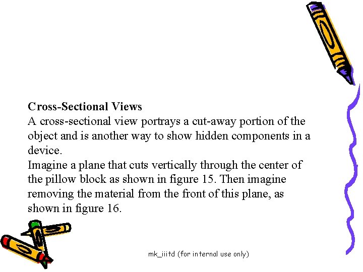 Cross-Sectional Views A cross-sectional view portrays a cut-away portion of the object and is