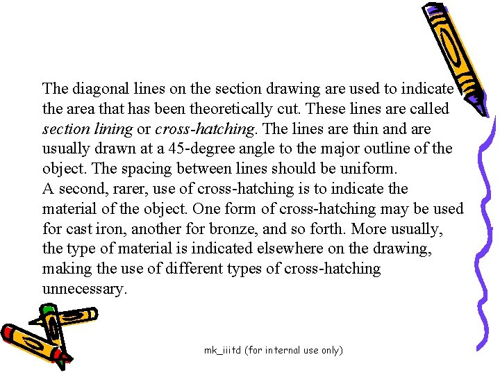The diagonal lines on the section drawing are used to indicate the area that