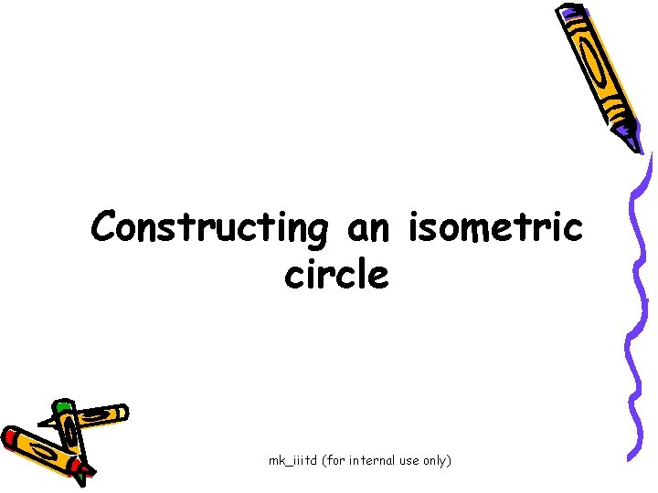 Constructing an isometric circle mk_iiitd (for internal use only) 