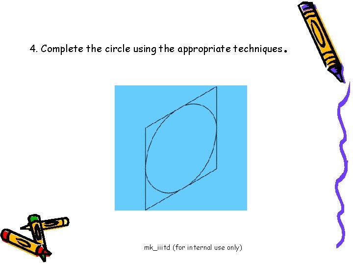 4. Complete the circle using the appropriate techniques mk_iiitd (for internal use only) .