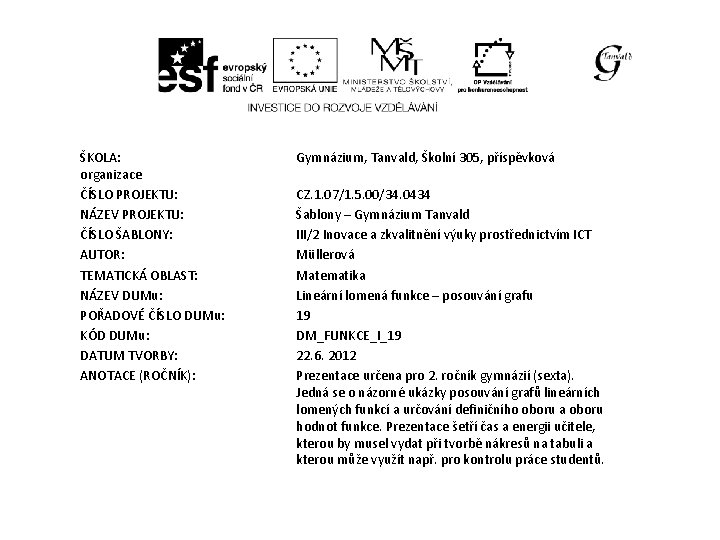 ŠKOLA: organizace ČÍSLO PROJEKTU: NÁZEV PROJEKTU: ČÍSLO ŠABLONY: AUTOR: TEMATICKÁ OBLAST: NÁZEV DUMu: POŘADOVÉ