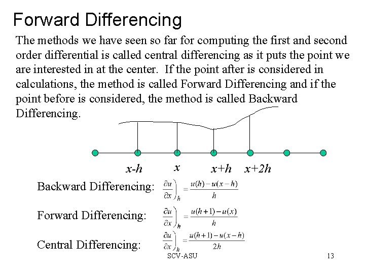 Forward Differencing The methods we have seen so far for computing the first and