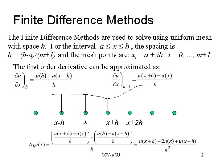 Finite Difference Methods The Finite Difference Methods are used to solve using uniform mesh