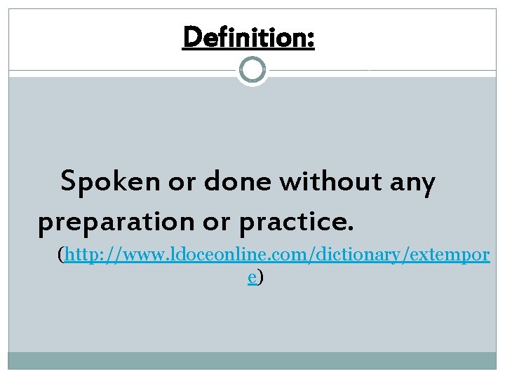 Definition: Spoken or done without any preparation or practice. (http: //www. ldoceonline. com/dictionary/extempor e)