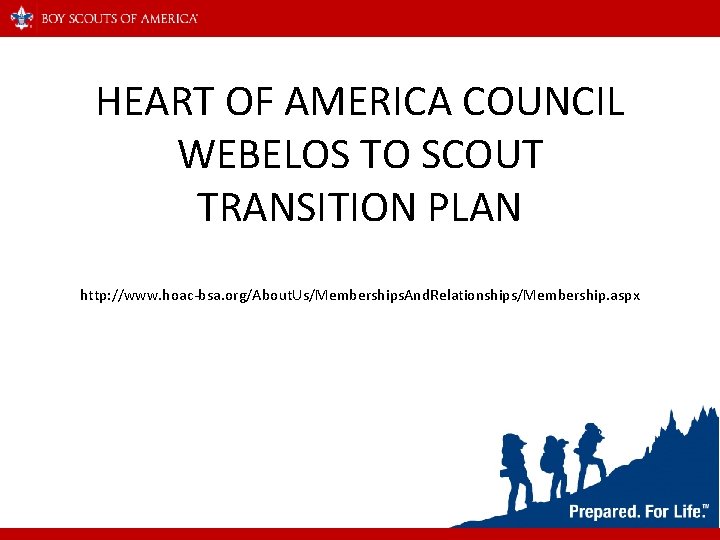 HEART OF AMERICA COUNCIL WEBELOS TO SCOUT TRANSITION PLAN http: //www. hoac-bsa. org/About. Us/Memberships.