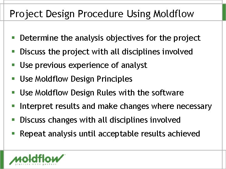 Project Design Procedure Using Moldflow § Determine the analysis objectives for the project §