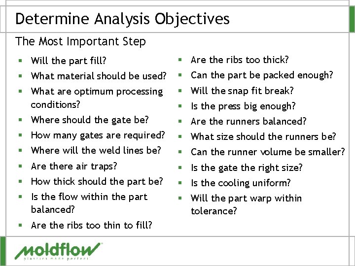 Determine Analysis Objectives The Most Important Step § Will the part fill? § Are