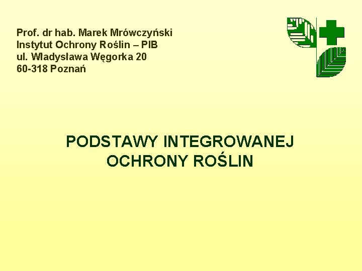 Prof. dr hab. Marek Mrówczyński Instytut Ochrony Roślin – PIB ul. Władysława Węgorka 20