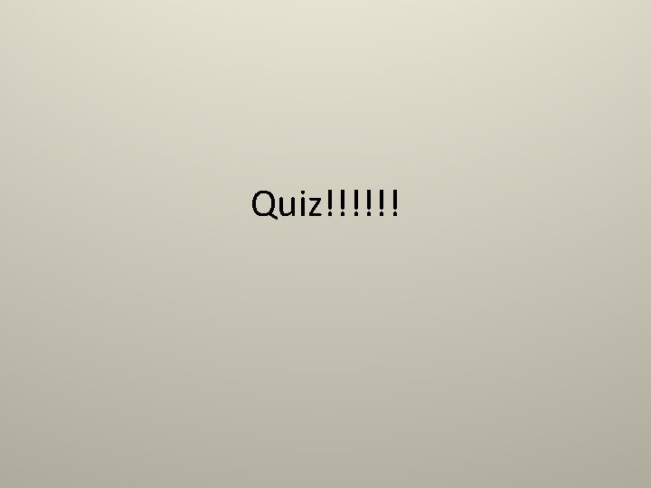 Quiz!!!!!! 