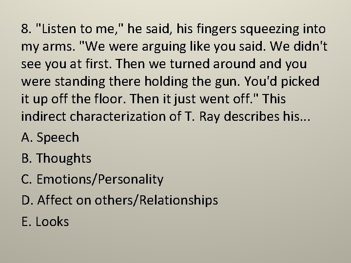 8. "Listen to me, " he said, his fingers squeezing into my arms. "We