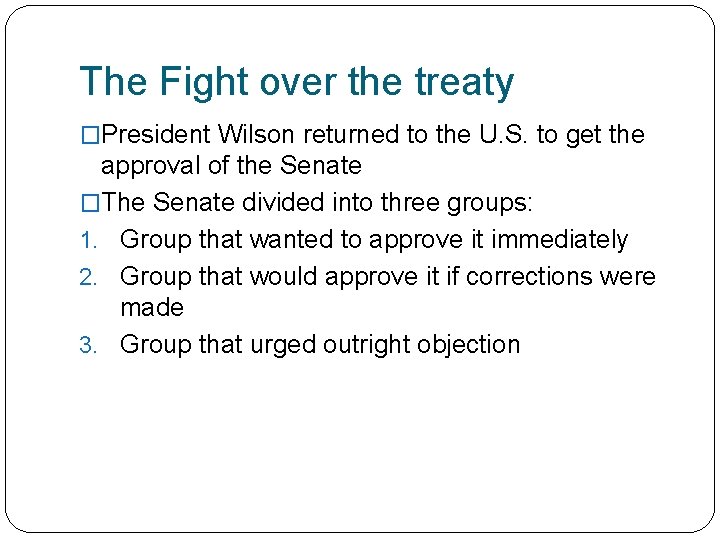 The Fight over the treaty �President Wilson returned to the U. S. to get