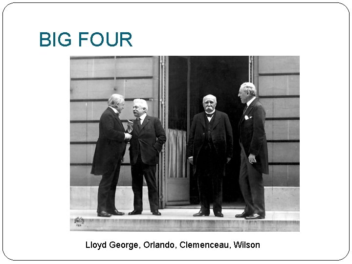 BIG FOUR Lloyd George, Orlando, Clemenceau, Wilson 