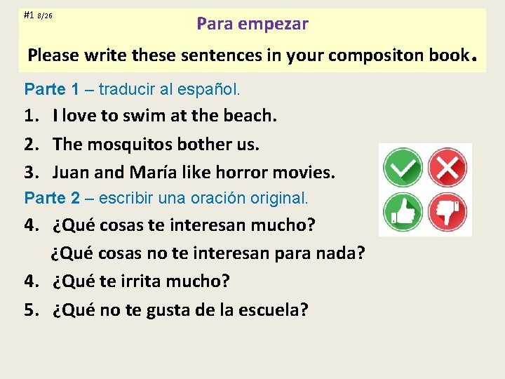 #1 8/26 Para empezar Please write these sentences in your compositon book. Parte 1 #1 8/26 Para empezar Please write these sentences in your compositon book. Parte 1