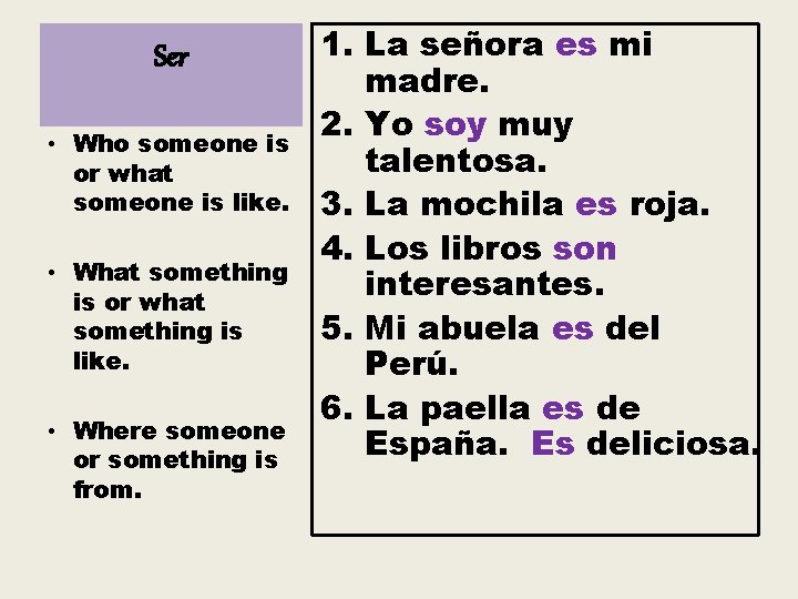 Ser • Who someone is or what someone is like. • What something is Ser • Who someone is or what someone is like. • What something is