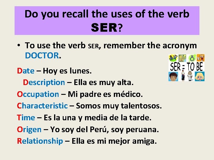 Do you recall the uses of the verb SER? • To use the verb Do you recall the uses of the verb SER? • To use the verb