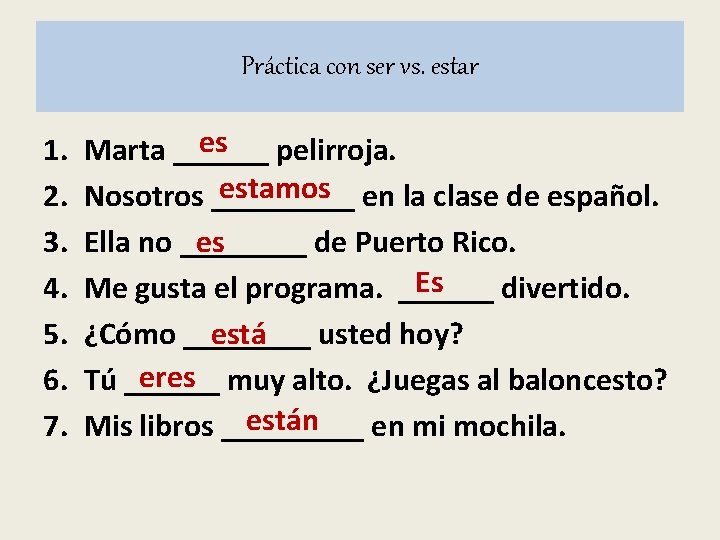 Práctica con ser vs. estar 1. 2. 3. 4. 5. 6. 7. es pelirroja. Práctica con ser vs. estar 1. 2. 3. 4. 5. 6. 7. es pelirroja.