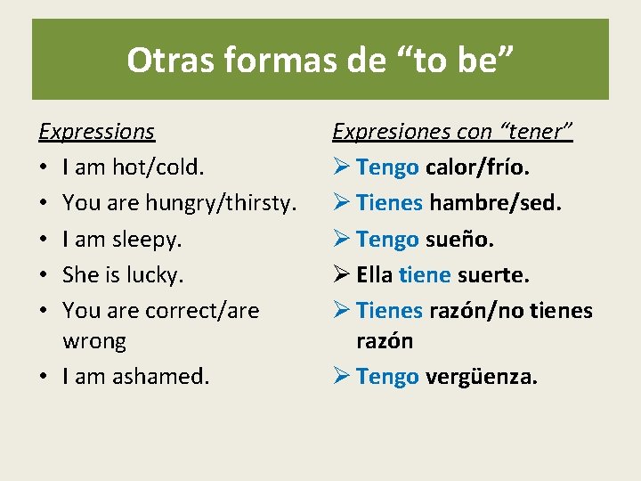 Otras formas de “to be” Expressions • I am hot/cold. • You are hungry/thirsty. Otras formas de “to be” Expressions • I am hot/cold. • You are hungry/thirsty.