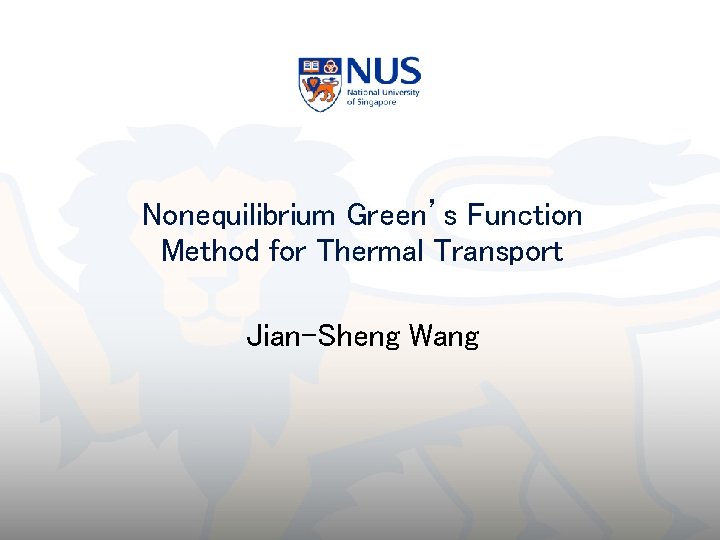 Nonequilibrium Green’s Function Method for Thermal Transport Jian-Sheng Wang 