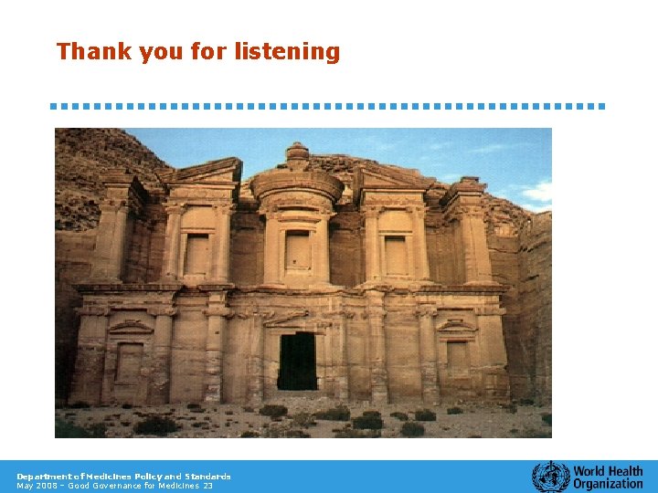 Thank you for listening Department of Medicines Policy and Standards May 2008 – Good