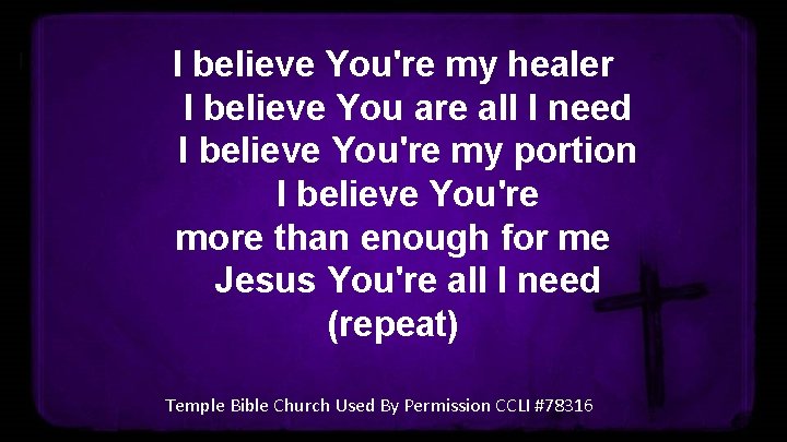 I believe You're my healer I believe You are all I need I believe