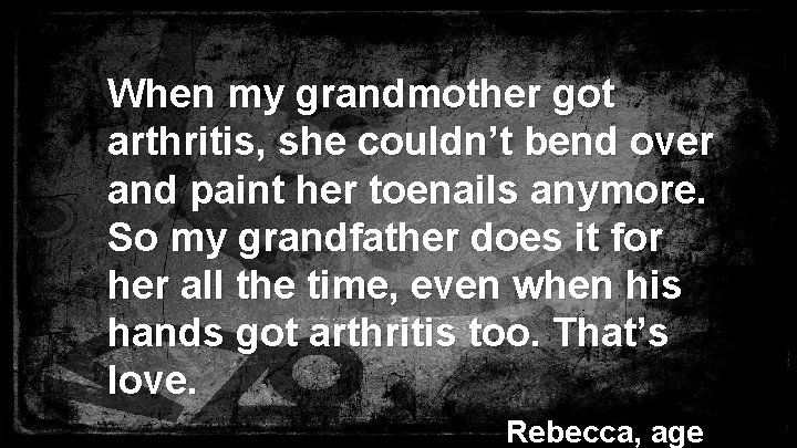 When my grandmother got arthritis, she couldn’t bend over and paint her toenails anymore.