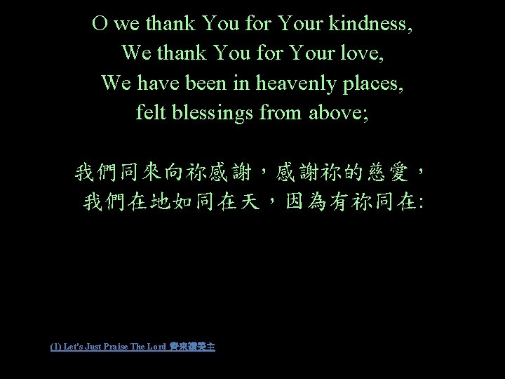 O we thank You for Your kindness, We thank You for Your love, We