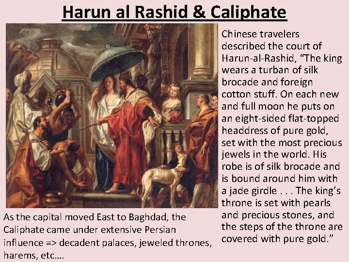 Harun al Rashid & Caliphate Chinese travelers described the court of Harun-al-Rashid, “The king