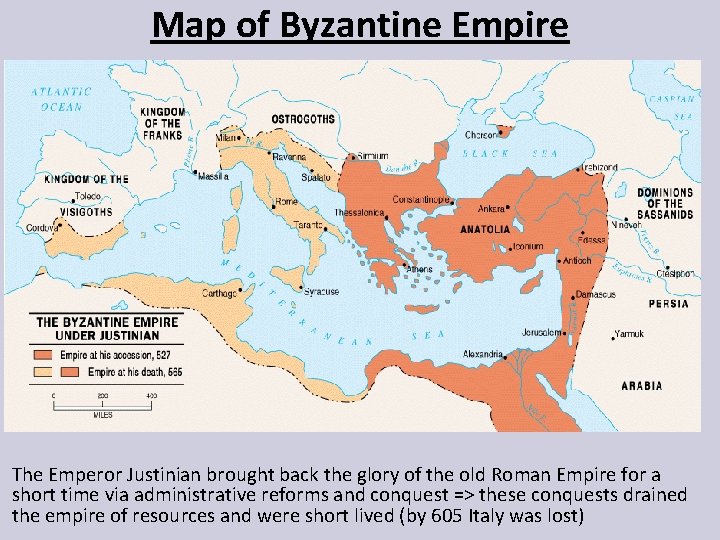 Map of Byzantine Empire The Emperor Justinian brought back the glory of the old