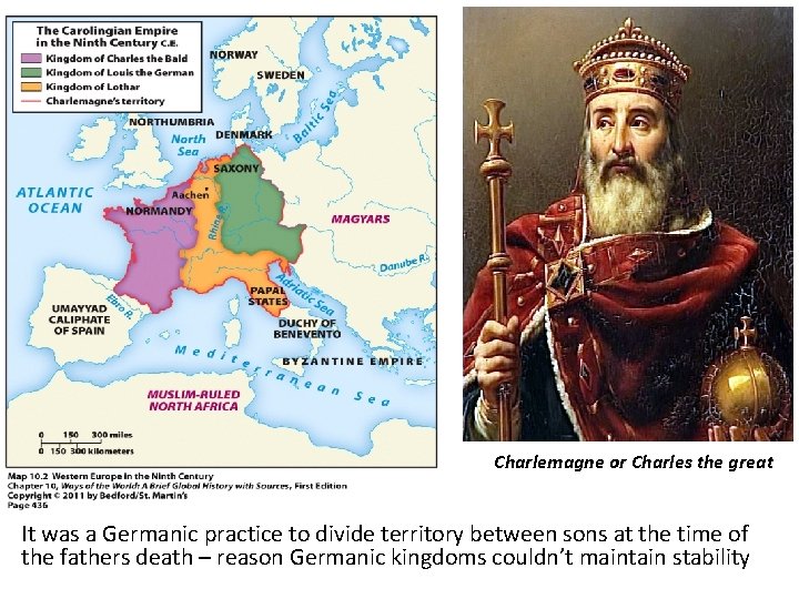 Charlemagne or Charles the great It was a Germanic practice to divide territory between