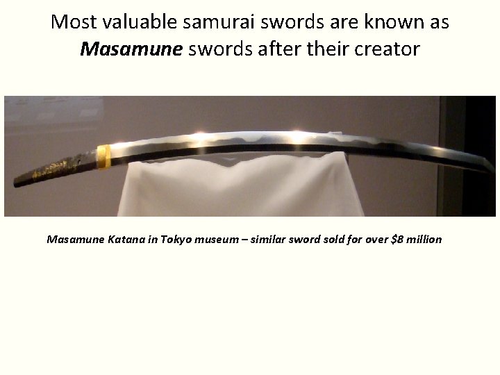 Most valuable samurai swords are known as Masamune swords after their creator Masamune Katana