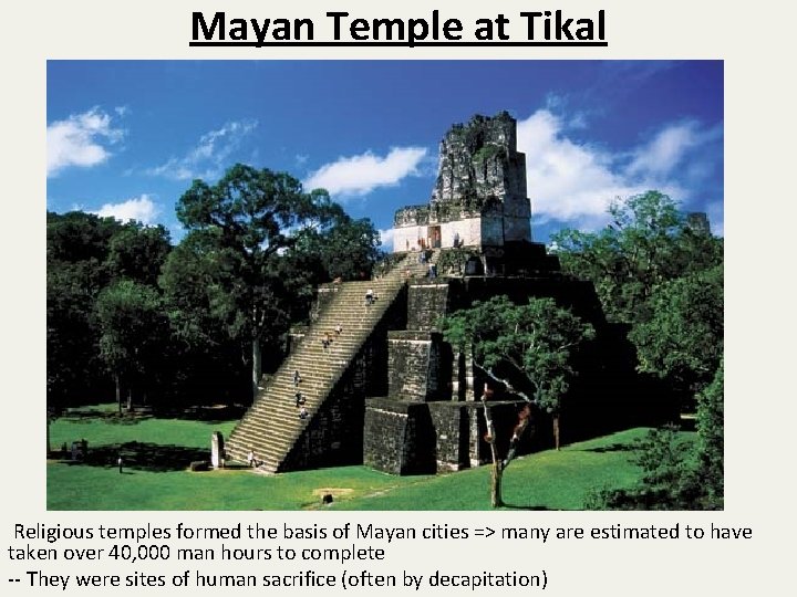 Mayan Temple at Tikal Religious temples formed the basis of Mayan cities => many