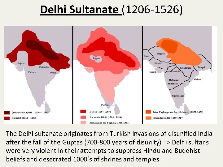 Delhi Sultanate (1206 -1526) The Delhi sultanate originates from Turkish invasions of disunified India