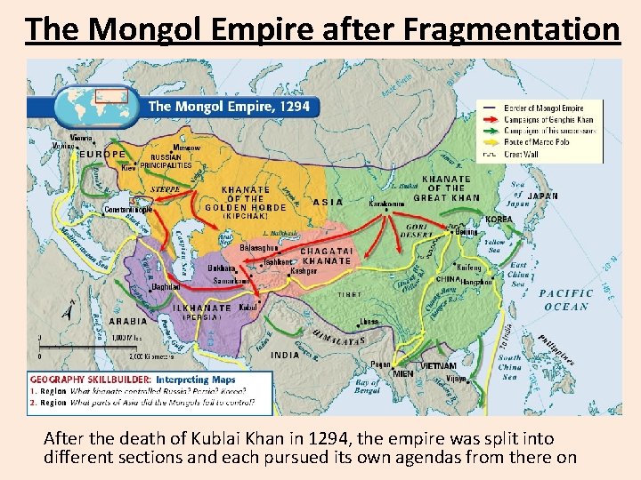 The Mongol Empire after Fragmentation After the death of Kublai Khan in 1294, the